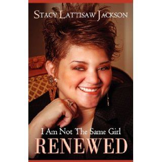I Am Not the Same Girl Renewed Stacy Lattisaw Jackson 9780615407746 Books