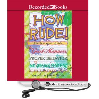 How Rude The Teenagers' Guide to Good Manners, Proper Behavior, and Not Grossing People Out (Audible Audio Edition) Alex Packer, Johnny Heller Books