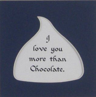 I Love You More Than Chocolate Humorous Chocolate Saying Gift Made in the USA   Decorative Plaques
