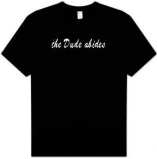 THE Dude Abides T shirt   Funny Saying Adult Tee Shirt Clothing