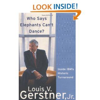 Who Says Elephants Can't Dance? Inside IBM's Historic Turnaround Louis V. Gerstner Jr. 9780060523794 Books