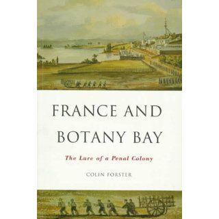 France and Botany Bay The Lure of a Penal Colony (9780522847154) Colin Forster Books