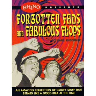 Forgotten Fads and Fabulous Flops An Amazing Collection of Goofy Stuff That Seemed Like a Good Idea at the Time Paul Kirchner 9781881649441 Books