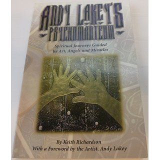 Andy Lakey's Psychomanteum Spiritual  Guided by Art, Angels and Miracles Keith Richardson 9780966155501 Books