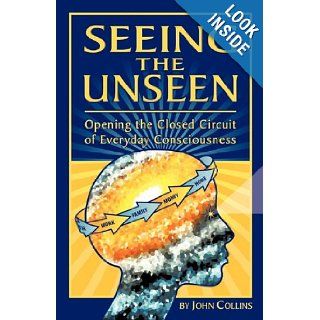 Seeing the Unseen John Collins 9781609570316 Books