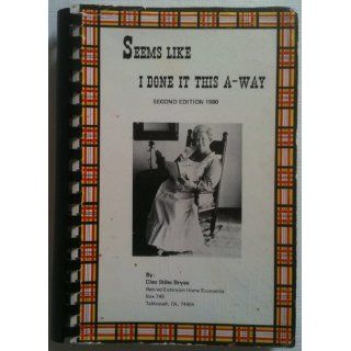 It Seems Like I Done It This A Way A Comprehensive Book of Recipes And Information for Every Home Cleo Stiles Bryan Books