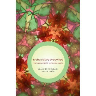 Seeing Culture Everywhere, from Genocide to Consumer Habits (Samuel and Althea Stroum Book) Joana Breidenbach, Pl Nyri 9780295989501 Books