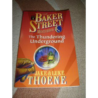 The Thundering Underground (Baker Street Mysteries (Nelsonword)) Jake Thoene, Luke Thoene 9780785270812 Books