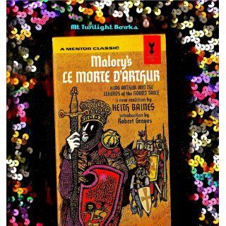 Le Morte D'Arthur King Arthur and the Legends of the Round Table (Signet Classics) Keith Baines, Thomas Malory, Robert Graves, Christopher Cannon 9780451531490 Books