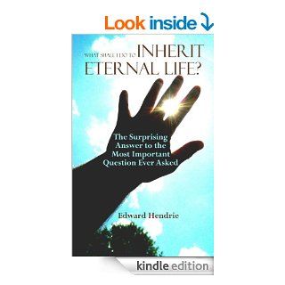 What Shall I Do to Inherit Eternal Life? eBook Edward Hendrie Kindle Store