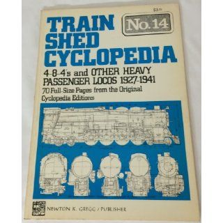 Train Shed Cyclopedia No. 14 4 8 4 and Other Heavy Passenger Locos, 1927 1941 Newton K. Gregg 9780912318431 Books