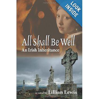 All Shall Be Well An Irish Inheritance Lillian Lewis 9781475920253 Books