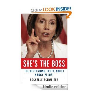 She's the Boss The Disturbing Truth About Nancy Pelosi eBook Rochelle Schweizer Kindle Store