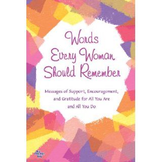 Words Every Woman Should Remember Messages of Support, Encouragement, and Gratitude for All You Are and All You Do Ed. Patricia Wayant, Patricia Wayant 0971490019189 Books