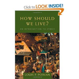 How Should We Live? An Introduction to Ethics (9780534556570) Louis P. Pojman Books