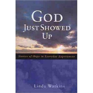 God Just Showed Up Stories Of Hope In Everyday Experiences Linda Watkins Richardson 9780802465917 Books