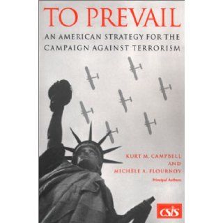 To Prevail An American Strategy for the Campaign Against Terrorism (Csis Significant Issues Series) Kurt M. Campbell, Michele A. Flournoy Books