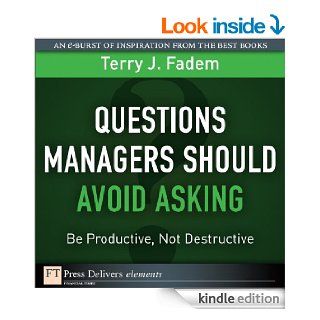 Questions Managers Should Avoid Asking Be Productive, Not Destructive eBook Terry J. Fadem Kindle Store