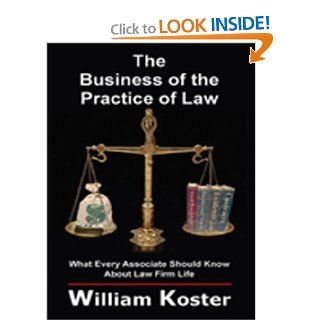 The Business of the Practice of Law What Every Associate Should Know about Law Firm Life 9781418472399 Books