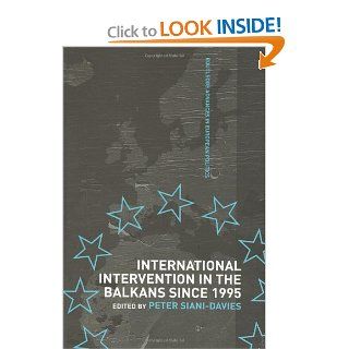 International Intervention in the Balkans since 1995 (Routledge Advances in European Politics) (9780415298346) Peter Siani Davies Books
