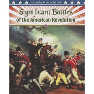 Significant Battles of the American Revolution (Understanding the American Revolution) Gordon Clarke 9780778708063  Kids' Books