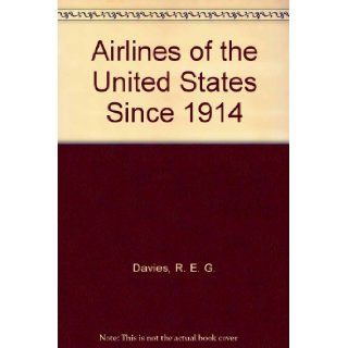 Airlines of the United States since 1914 R. E. G. Davies 9780874743562 Books