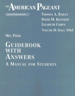 The American Pageant Guidebook with Answers  A Manual for Students, Vol. 2 Since 1865 (11th Edition) (9780669451184) Mel Piehl Books