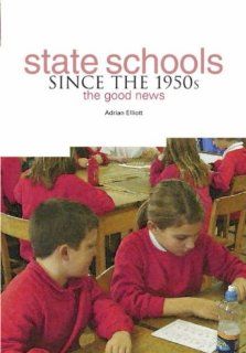 State Schools Since the 1950's The Good News Adrian Elliott 9781858563725 Books