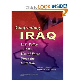Confronting Iraq  U.S. Policy and the Use of Force Since the Gulf War Daniel L. Byman, Matthew C. Waxman, Hjordis Blanchard Books