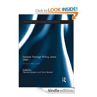 Iranian Foreign Policy since 2001 (Routledge Studies in Middle Eastern Politics)   Kindle edition by Thomas Juneau, Sam Razavi. Politics & Social Sciences Kindle eBooks @ .
