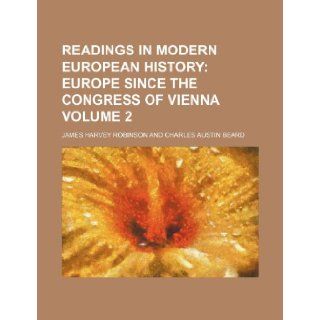 Readings in Modern European History; Europe since the Congress of Vienna Volume 2 James Harvey Robinson 9781151062437 Books