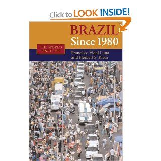 Brazil since 1980 (The World Since 1980) Francisco Vidal Luna, Herbert S. Klein 9781107653603 Books