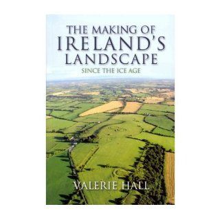 The Making of Ireland's Landscape Since the Ice Age (Paperback)   Common By (author) Valerie Hall 0884646666727 Books