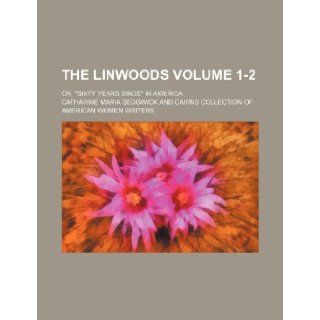 The Linwoods Volume 1 2; or, "Sixty years since" in America Catharine Maria Sedgwick 9781235874451 Books