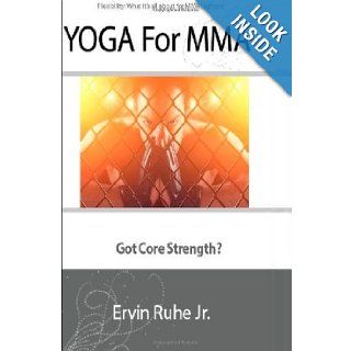 Yoga For MMA 10 Yoga Poses In 5 Minutes For MMA Mr. Ervin Ruhe Jr. 9781478179634 Books