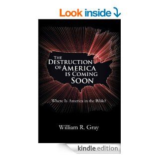 The Destruction of America Is Coming Soon Where Is America in the Bible?   Kindle edition by William R. Gray. Religion & Spirituality Kindle eBooks @ .