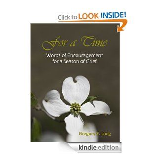 For a Time Words of Encouragement for a Season of Grief eBook Gregory E. Lang Kindle Store