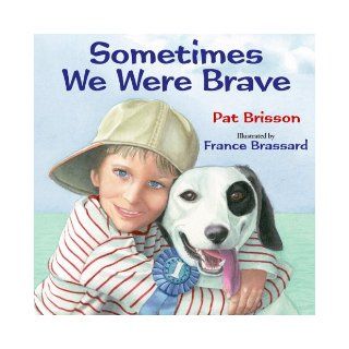 Sometimes We Were Brave Pat Brisson, France Brassard 9781590785867  Kids' Books
