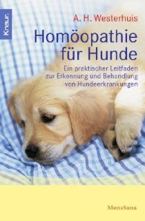 Homopathie fr Hunde Ein praktischer Leitfaden zur Erkennung und Behandlung von Hundeerkrankungen Ate Haaijo Westerhuis Bücher