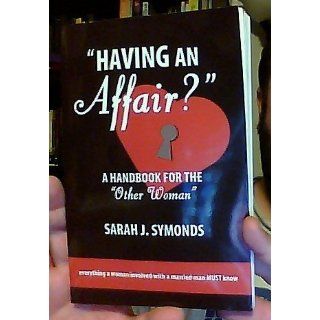 Having an Affair? A Handbook for the "Other Woman" Sarah J. Symonds 9781578262793 Books