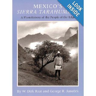Mexico's Sierra Tarahumara A Photohistory of the People of the Edge W. Dirk Raat, George R. Janecek 9780806128153 Books