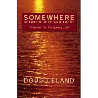 Somewhere Between Here and There Memoirs for Navigating Life Doug Leland, Matt McGovern 9789725293065 Books