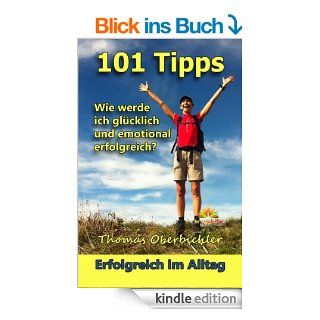 101 Tipps Wie werde ich glcklich und emotional erfolgreich? (Erfolgreich im Alltag) eBook Thomas Oberbichler, Christiane Pape, Christian Obad Kindle Shop