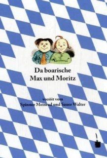 Da boarische Max und Moritz A Lausbuamgschicht mit siebm Stickl Meinrad Spinner, Walter Sauer Bücher