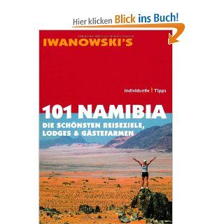 101 Namibia Die schnsten Reiseziele, Lodges & Gstefarmen   Reisefhrer von Iwanowski Michael Iwanowski Bücher