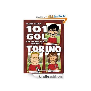 101 gol che hanno fatto grande il Torino (eNewton Manuali e guide) eBook Franco Ossola, G. Romano Kindle Shop