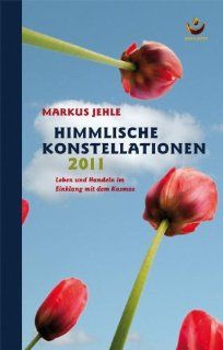 Himmlische Konstellationen 2011 Leben und Handeln im Einklang mit dem Kosmos Wolfgang Bartolain, Markus Jehle Bücher