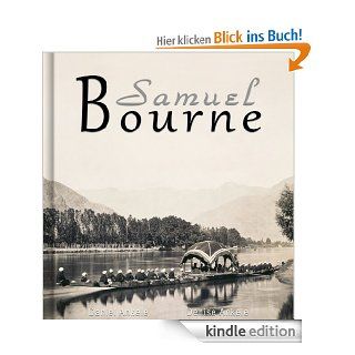 Samuel Bourne 45+ Photographs of India (English Edition) eBook Daniel Ankele, Denise Ankele, Samuel Bourne Kindle Shop