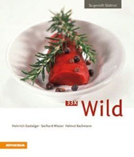 33 x Wild So geniet Sdtirol Heinrich Gasteiger, Gerhard Wieser, Helmut Bachmann Bücher