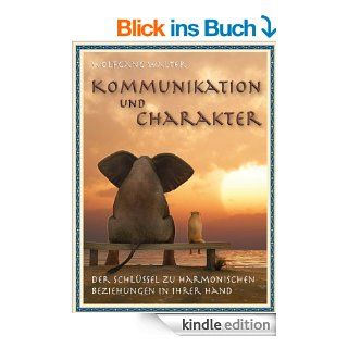 Kommunikation und Charakter   Der Schlssel zu harmonischen Beziehungen in Ihrer Hand eBook Wolfgang Walter Kindle Shop